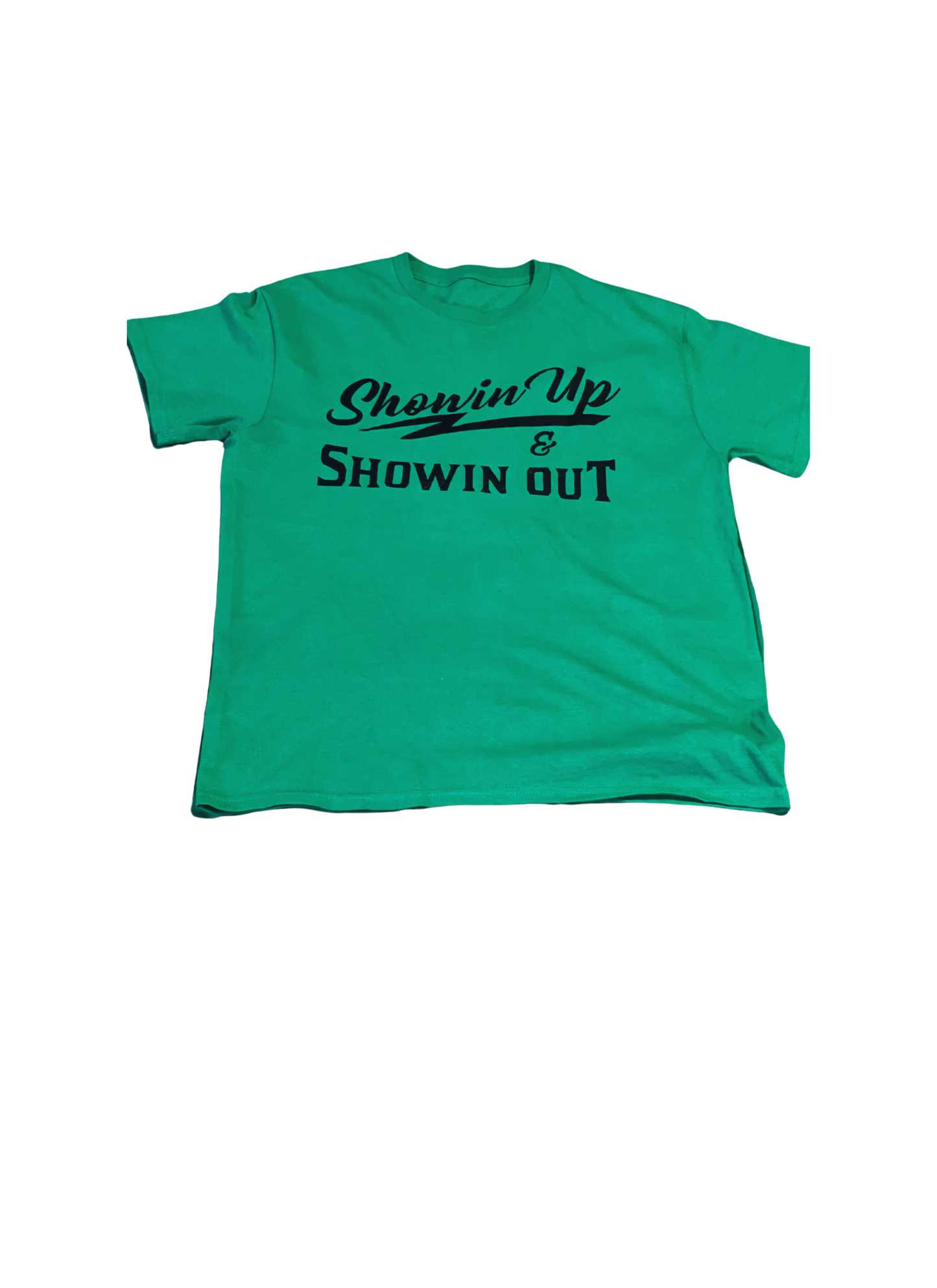 Showin Up & Showin Out Green T-Shirt