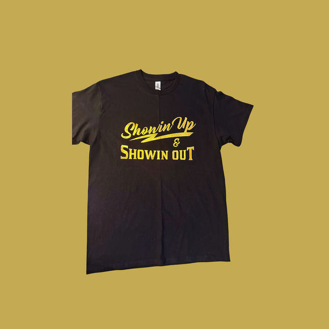 Black and Gold Showin Up & Showin Out Tshirts