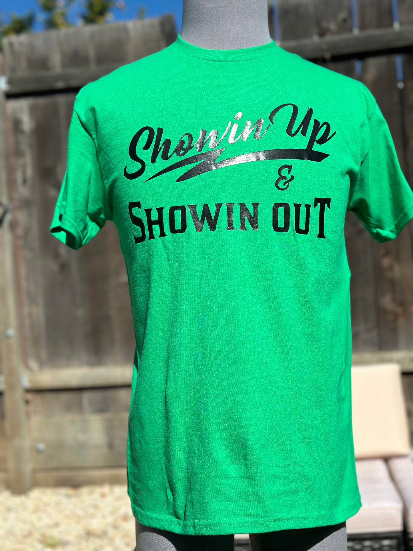 Showin Up & Showin Out Green T-Shirt